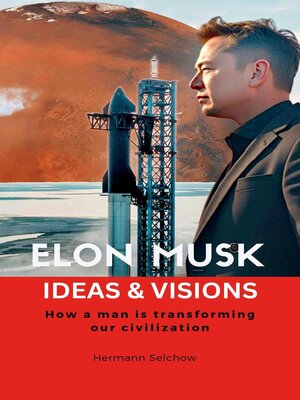 cover image of Elon Musk--Ideas & Visions--How a man is transforming our civilization